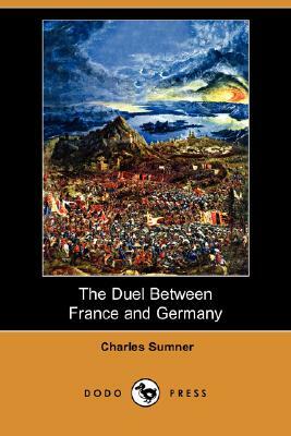 The Duel Between France and Germany (Dodo Press) by Charles Sumner