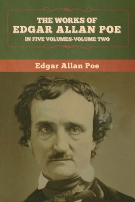 The Works of Edgar Allan Poe: In Five Volumes-Volume two by Edgar Allan Poe