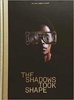 The Shadows Took Shape by Thelma Golden, Peter Shapiro, Tegan Bristow, Zoé Whitley, Alondra Nelson, Kodwo Eshun, Naima J. Keith, Samuel R. Delany, Paul D. Miller