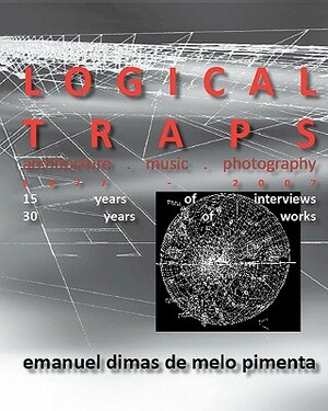 Logical Traps: 30 Years of Works - 15 Years of Interviews by Emanuel Dimas De Melo Pimenta