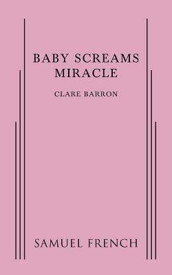 Baby Scrams Miracle by Clare Barron