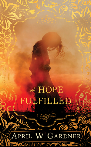 A Hope Fulfilled: A Novella of Biblical Edom and Obadiah's Prophecy by April W. Gardner