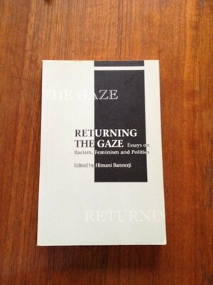 Returning The Gaze: Essays On Racism, Feminism And Politics by Himani Bannerji