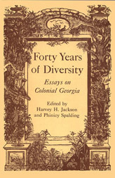 Forty Years of Diversity: Essays on Colonial Georgia by Phinizy Spalding, Harvey H. Jackson