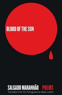 Blood of the Sun: Poems by Salgado Maranhão