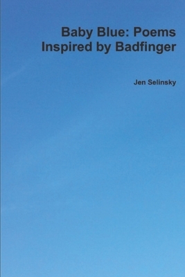 Baby Blue: Poems Inspired by Badfinger by Jen Selinsky