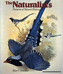 The Naturalists: Pioneers Of Natural History by Alan C. Jenkins