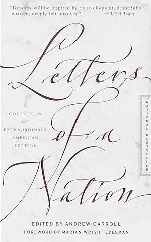 Letters of a Nation: A Collection of Extraordinary American Letters by Andrew Carroll