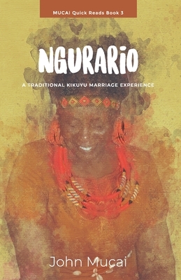 Ngurario: A traditional Kikuyu marriage experience by John Muigai Mucai