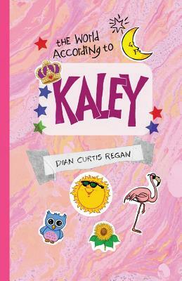 The World According to Kaley by Dian Curtis Regan