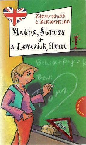 Maths, Stress and a Lovesick Heart! by Hans-Günther Zimmermann, Irene Zimmermann