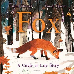 Fox: A Circle of Life Story by Isabel Thomas, Daniel Egnéus