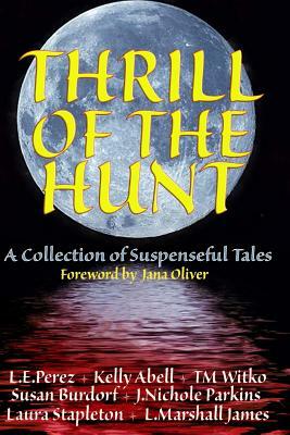 Thrill of the Hunt: A Collection of Suspenseful Tales by Kelly Abell, Tawa M. Witko, Susan Burdorf