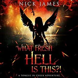 What Fresh Hell Is This?! by Nick James