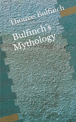 Bulfinch's Mythology: (Aberdeen Classics Collection) by Thomas Bulfinch