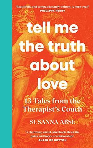 Tell Me the Truth About Love: 13 Tales from Couple Therapy by Susanna Abse