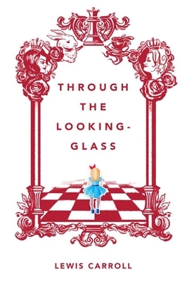 Through the Looking Glass Illustrated by Lewis Carroll