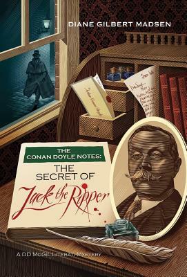 The Conan Doyle Notes: The Secret of Jack the Ripper by Diane Gilbert Madsen