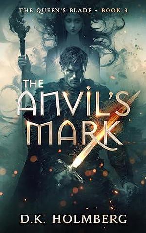 The Anvil's Mark by D.K. Holmberg, D.K. Holmberg