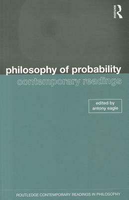 Philosophy of Probability: Contemporary Readings by 