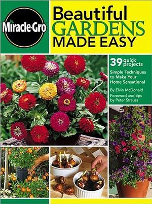 Beautiful Gardens Made Easy by Miracle-Gro, Elvin McDonald