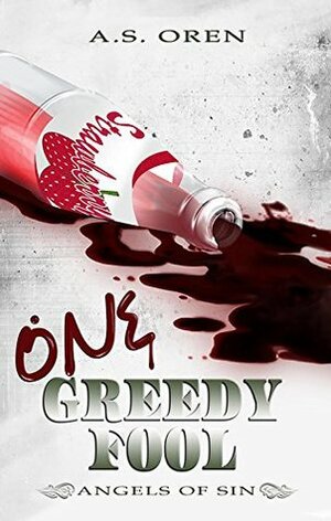 One Greedy Fool by A.S. Oren