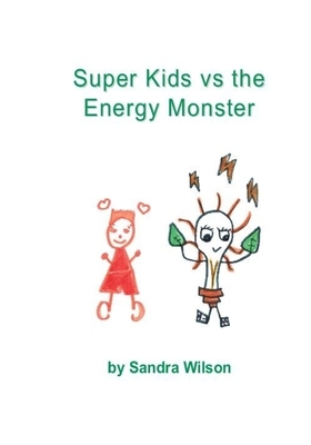 Super Kids vs the Energy Monster by Sandra Wilson