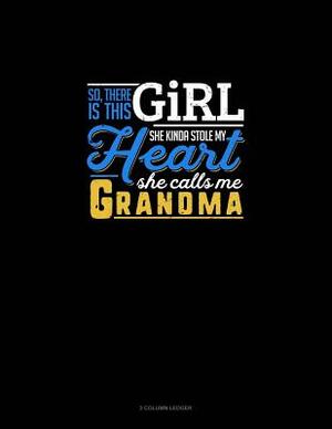 So, There Is This Girl He Kinda Stole My Heart He Calls Me Grandma: 3 Column Ledger by 