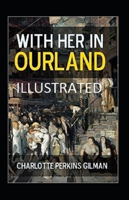 With Her in Ourland Illustrated by Charlotte Perkins Gilman