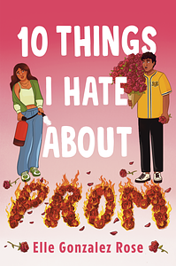 10 Things I Hate About Prom by Elle Gonzalez Rose