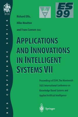 Applications and Innovations in Intelligent Systems VII: Proceedings of Es99, the Nineteenth Sges International Conference on Knowledge Based Systems by 