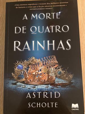 A Morte de Quatro Rainhas by Astrid Scholte