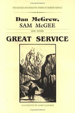 Dan McGrew, Sam McGee and Other Great Service by Robert W. Service