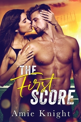 The First Score: A Best Friend's Brother Sports Romance by Amie Knight