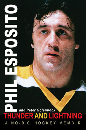 Thunder and Lightning: A No-B.S. Hockey Memoir by Phil Esposito, Peter Golenbock