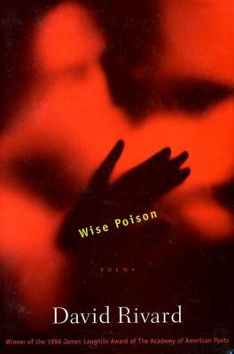 Wise Poison: Poems by David Rivard