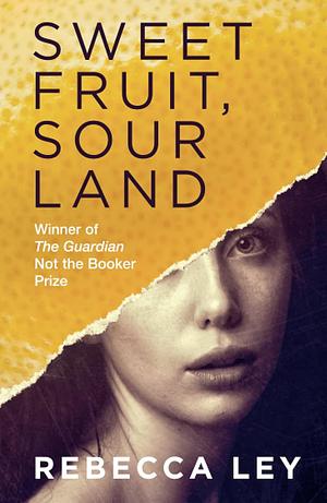 Sweet Fruit, Sour Land by Rebecca Ley