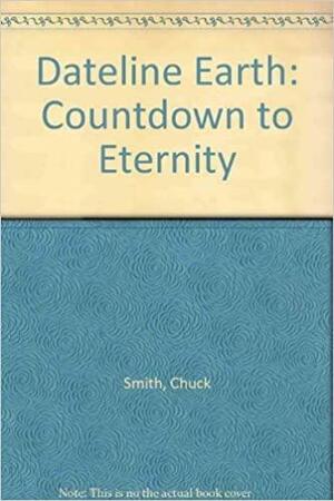 Dateline Earth: Countdown to Eternity by David Wimbish, Chuck Smith