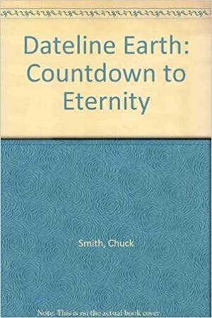 Dateline Earth: Countdown to Eternity by David Wimbish, Chuck Smith
