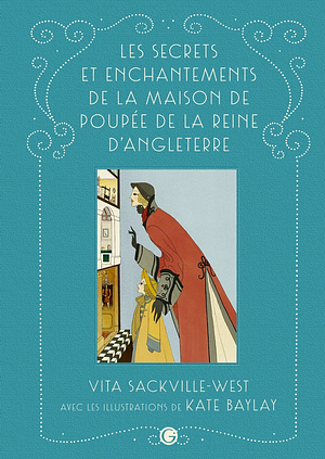 Les Secrets et Enchantements de la Maison de Poupée de la Reine d'Angleterre by Vita Sackville-West