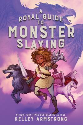 A Royal Guide to Monster Slaying by Kelley Armstrong