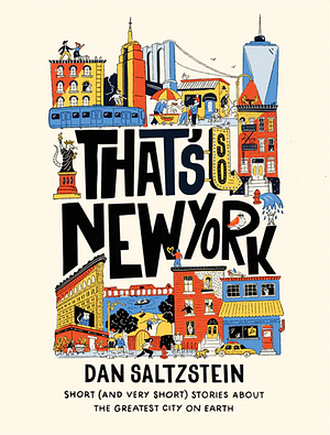 That's So New York: Short (and Very Short) Stories about the Greatest City on Earth by Dan Saltzstein