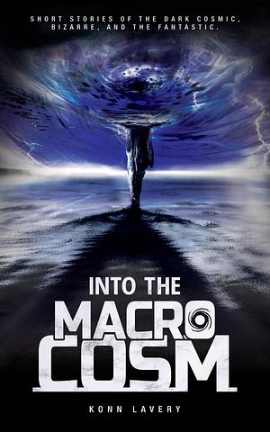 Into the Macrocosm by Robin Schroffel, Konn Lavery, Konn Lavery