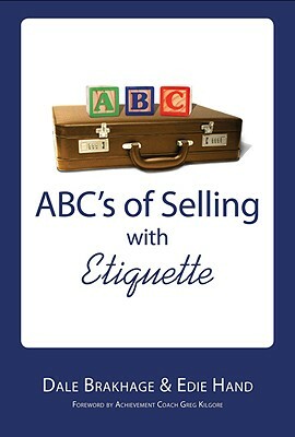 ABCs of Selling with Etiquette by Dale Brakhage, Edie Hand