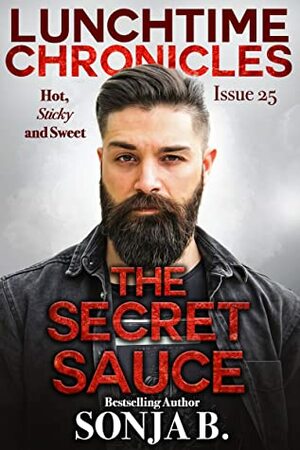 Lunchtime Chronicles: The Secret Sauce by Sonja B.