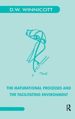The Maturational Processes and the Facilitating Environment: Studies in the Theory of Emotional Development by D.W. Winnicott