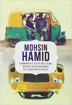 Comment s'en mettre plein les poches en Asie mutante by Mohsin Hamid