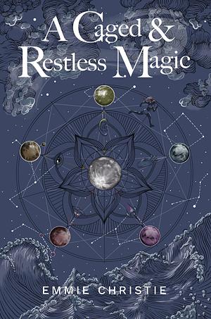 A Caged and Restless Magic by Emmie Christie