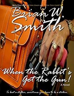 When the Rabbit's Got the Gun by Brian W. Smith