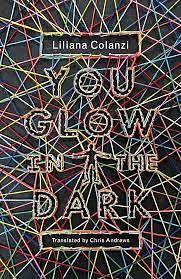 You Glow in the Dark by Liliana Colanzi